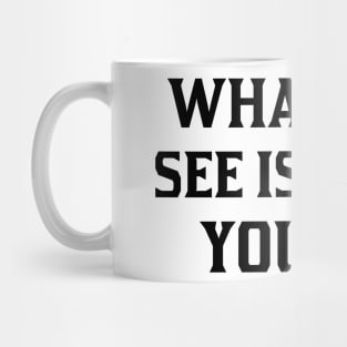 what you see is what you get Mug